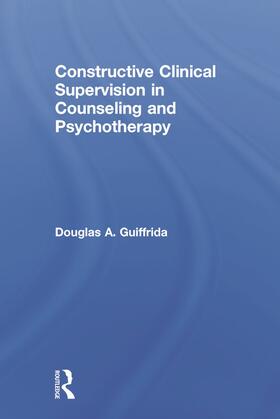 Guiffrida |  Constructive Clinical Supervision in Counseling and Psychotherapy | Buch |  Sack Fachmedien