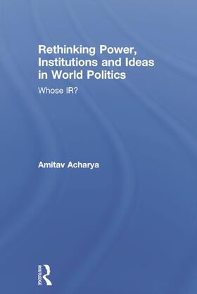 Acharya |  Rethinking Power, Institutions and Ideas in World Politics | Buch |  Sack Fachmedien