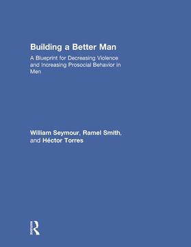 Seymour / Smith / Torres |  Building a Better Man | Buch |  Sack Fachmedien