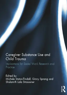 Staton-Tindall / Sprang / Straussner |  Caregiver Substance Use and Child Trauma | Buch |  Sack Fachmedien