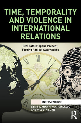 Agathangelou / Killian |  Time, Temporality and Violence in International Relations | Buch |  Sack Fachmedien