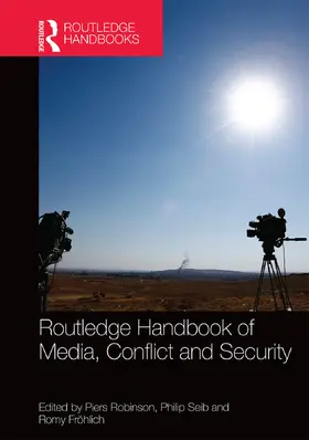 Robinson / Seib / Frohlich |  Routledge Handbook of Media, Conflict and Security | Buch |  Sack Fachmedien