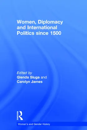 Sluga / James |  Women, Diplomacy and International Politics since 1500 | Buch |  Sack Fachmedien