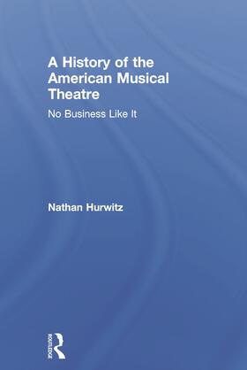 Hurwitz |  A History of the American Musical Theatre | Buch |  Sack Fachmedien