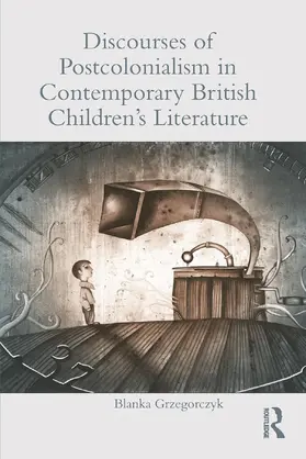 Grzegorczyk |  Discourses of Postcolonialism in Contemporary British Children's Literature | Buch |  Sack Fachmedien