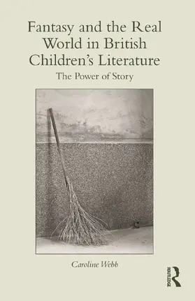 Webb |  Fantasy and the Real World in British Children's Literature | Buch |  Sack Fachmedien