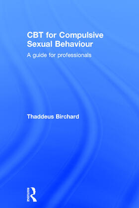 Birchard |  CBT for Compulsive Sexual Behaviour | Buch |  Sack Fachmedien