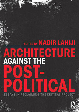 Lahiji |  Architecture Against the Post-Political | Buch |  Sack Fachmedien