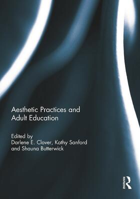 Clover / Sanford / Butterwick |  Aesthetic Practices and Adult Education | Buch |  Sack Fachmedien