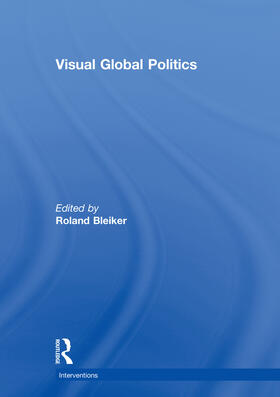 Bleiker |  Visual Global Politics | Buch |  Sack Fachmedien