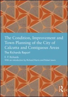 Richards |  The Condition, Improvement and Town Planning of the City of Calcutta and Contiguous Areas | Buch |  Sack Fachmedien