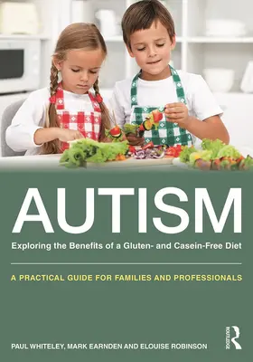 Whiteley / Earnden / Robinson |  Autism: Exploring the Benefits of a Gluten and Casein Free Diet | Buch |  Sack Fachmedien