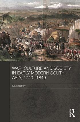 Roy |  War, Culture and Society in Early Modern South Asia, 1740-1849 | Buch |  Sack Fachmedien