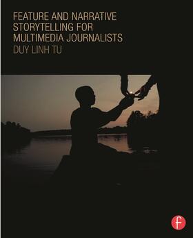 Tu |  Feature and Narrative Storytelling for Multimedia Journalists | Buch |  Sack Fachmedien