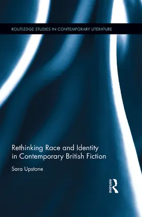 Upstone |  Rethinking Race and Identity in Contemporary British Fiction | Buch |  Sack Fachmedien