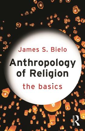 Bielo |  Anthropology of Religion: The Basics | Buch |  Sack Fachmedien