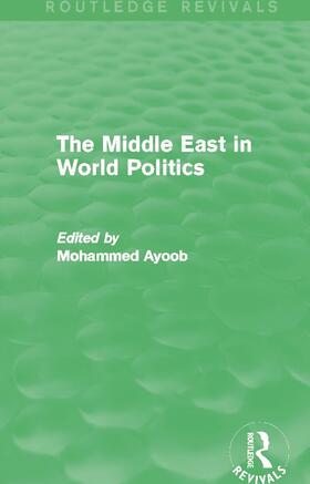 Ayoob |  The Middle East in World Politics (Routledge Revivals) | Buch |  Sack Fachmedien