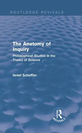 Scheffler |  The Anatomy of Inquiry (Routledge Revivals) | Buch |  Sack Fachmedien