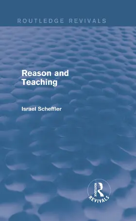 Scheffler |  Reason and Teaching (Routledge Revivals) | Buch |  Sack Fachmedien