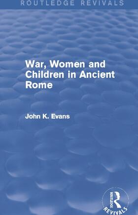 Evans |  War, Women and Children in Ancient Rome (Routledge Revivals) | Buch |  Sack Fachmedien