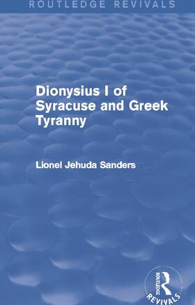 Sanders |  Dionysius I of Syracuse and Greek Tyranny (Routledge Revivals) | Buch |  Sack Fachmedien