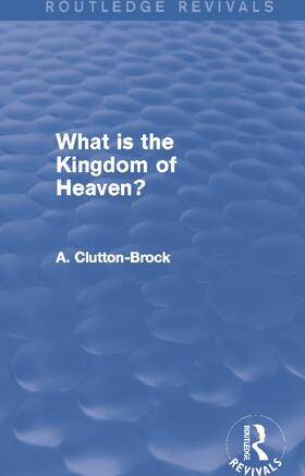 Clutton-Brock |  What is the Kingdom of Heaven? | Buch |  Sack Fachmedien