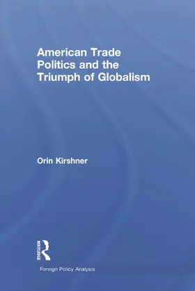 Kirshner |  American Trade Politics and the Triumph of Globalism | Buch |  Sack Fachmedien