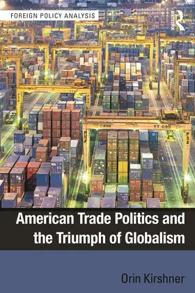 Kirshner |  American Trade Politics and the Triumph of Globalism | Buch |  Sack Fachmedien