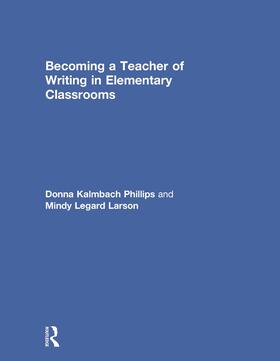 Phillips / Larson |  Becoming a Teacher of Writing in Elementary Classrooms | Buch |  Sack Fachmedien