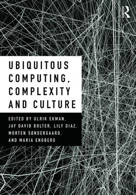 Ekman / Bolter / Díaz |  Ubiquitous Computing, Complexity and Culture | Buch |  Sack Fachmedien