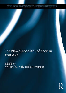 Kelly / Mangan | The New Geopolitics of Sport in East Asia | Buch | 978-0-415-74495-9 | sack.de