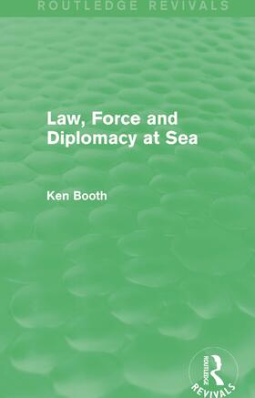 Booth |  Law, Force and Diplomacy at Sea | Buch |  Sack Fachmedien