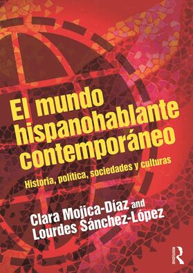 Mojica-Diaz / Sanchez-Lopez / Sánchez-López |  El mundo hispanohablante contemporaneo | Buch |  Sack Fachmedien