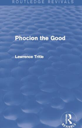 Trittle / Tritle |  Phocion the Good (Routledge Revivals) | Buch |  Sack Fachmedien