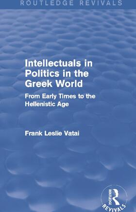 Vatai |  Intellectuals in Politics in the Greek World (Routledge Revivals) | Buch |  Sack Fachmedien