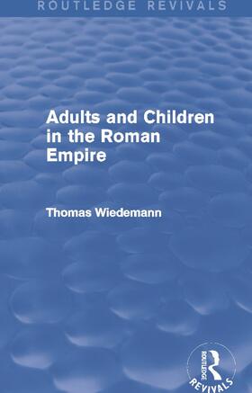 Wiedemann |  Adults and Children in the Roman Empire (Routledge Revivals) | Buch |  Sack Fachmedien