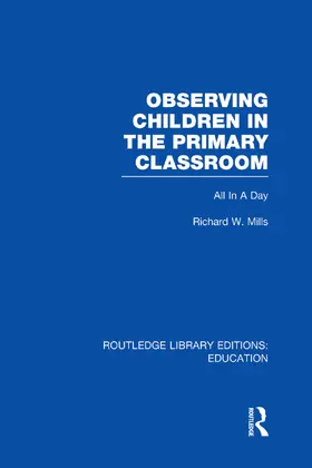 Mills |  Observing Children in the Primary Classroom (RLE Edu O) | Buch |  Sack Fachmedien