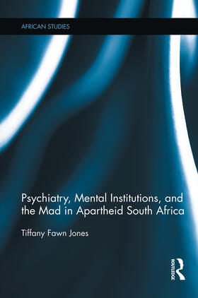 Jones | Psychiatry, Mental Institutions, and the Mad in Apartheid South Africa | Buch | 978-0-415-75448-4 | sack.de