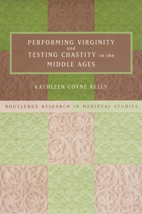 Kelly |  Performing Virginity and Testing Chastity in the Middle Ages | Buch |  Sack Fachmedien