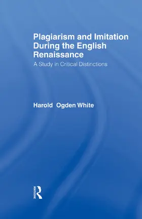 White |  Plagiarism and Imitation During the English Renaissance | Buch |  Sack Fachmedien