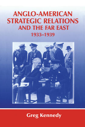 Kennedy |  Anglo-American Strategic Relations and the Far East, 1933-1939 | Buch |  Sack Fachmedien