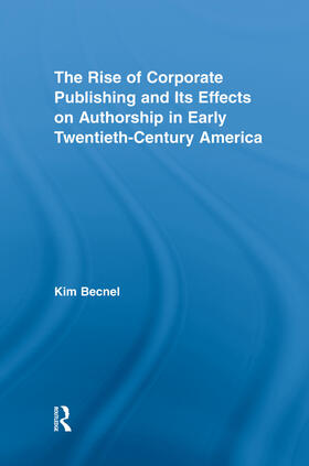 Becnel |  The Rise of Corporate Publishing and Its Effects on Authorship in Early Twentieth Century America | Buch |  Sack Fachmedien