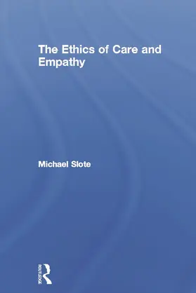 Slote |  The Ethics of Care and Empathy | Buch |  Sack Fachmedien