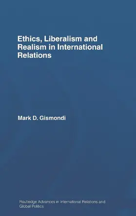 Gismondi |  Ethics, Liberalism and Realism in International Relations | Buch |  Sack Fachmedien