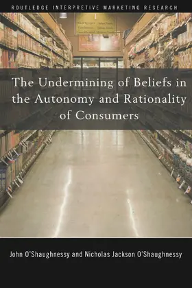 O'Shaughnessy | The Undermining of Beliefs in the Autonomy and Rationality of Consumers | Buch | 978-0-415-77323-2 | sack.de