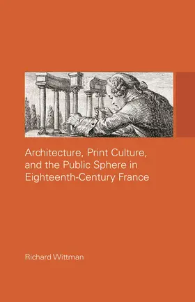 Wittman |  Architecture, Print Culture and the Public Sphere in Eighteenth-Century France | Buch |  Sack Fachmedien