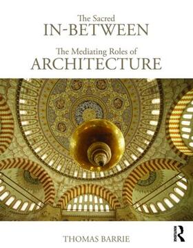 Barrie |  The Sacred In-Between: The Mediating Roles of Architecture | Buch |  Sack Fachmedien