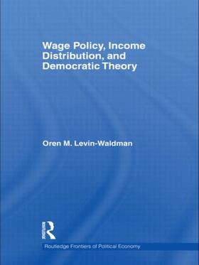 Levin-Waldman |  Wage Policy, Income Distribution, and Democratic Theory | Buch |  Sack Fachmedien