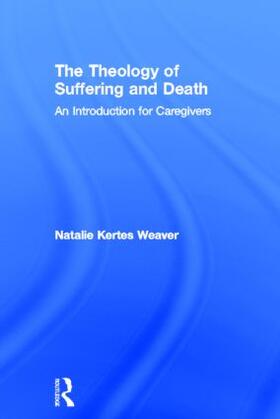 Weaver |  The Theology of Suffering and Death | Buch |  Sack Fachmedien