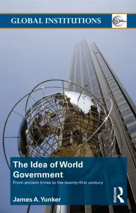 Yunker |  The Idea of World Government | Buch |  Sack Fachmedien